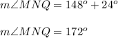 m\angle MNQ=148^o+24^o\\\\m\angle MNQ=172^o