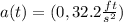 a(t) = (0, 32.2\frac{ft}{s^{2} } )