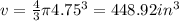 v= \frac{4}{3}  \pi  4.75^{3} = 448.92  in^{3}