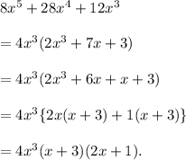 8x^5+28x^4+12x^3\\\\=4x^3(2x^3+7x+3)\\\\=4x^3(2x^3+6x+x+3)\\\\=4x^3\{2x(x+3)+1(x+3)\}\\\\=4x^3(x+3)(2x+1).