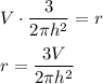 V\cdot\dfrac{3}{2\pi h^2}=r\\\\r=\dfrac{3V}{2\pi h^2}