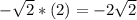 -\sqrt{2}*(2)=-2 \sqrt{2}