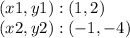 (x1, y1) :( 1,2)\\(x2, y2): (- 1, -4)