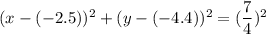 (x-(-2.5))^2+(y-(-4.4))^2=(\dfrac{7}{4})^2