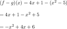 (f-g)(x)=4x+1 - ( x^{2} -5) \\  \\ &#10;=4x + 1- x^{2} +5 \\  \\ &#10;=- x^{2} +4x+6