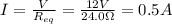 I= \frac{V}{R_{eq}}= \frac{12 V}{24.0 \Omega}=0.5 A
