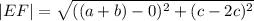 |EF|=\sqrt{((a+b)-0)^2+(c-2c)^2}