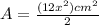 A= \frac{(12x^2)cm^2}{2}