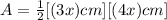 A= \frac{1}{2} [(3x)cm][(4x)cm]