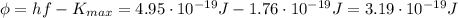 \phi = hf - K_{max} = 4.95 \cdot 10^{-19}J - 1.76 \cdot 10^{-19} J =3.19 \cdot 10^{-19}J