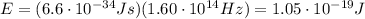 E=(6.6 \cdot 10^{-34} Js)(1.60 \cdot 10^{14} Hz)=1.05 \cdot 10^{-19} J