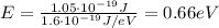 E= \frac{1.05 \cdot 10^{-19} J }{1.6 \cdot 10^{-19} J/eV}=0.66 eV
