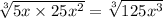 \sqrt[3]{5x \times 25x^2}= \sqrt[3]{125x^3}