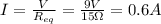 I= \frac{V}{R_{eq}} = \frac{9 V}{15 \Omega}=0.6 A