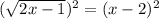 (\sqrt{2x-1})^2 =(x-2)^2