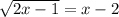 \sqrt{2x-1} =x-2
