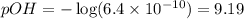 pOH=-\log(6.4\times 10^{-10})=9.19