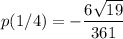 p(1/4) = -\dfrac{6\sqrt{19} }{361}