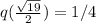 q(\frac{\sqrt{19} }{2} ) = 1/4