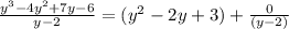 \frac{y^3-4y^2+7y-6}{y-2} =(y^2-2y+3)+\frac{0}{(y-2)}