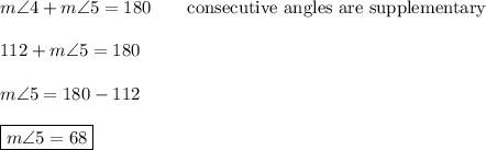 m\angle4+m\angle5=180\qquad\text{consecutive angles are supplementary}\\\\112+m\angle5=180\\\\m\angle5=180-112\\\\\boxed{m\angle5=68}