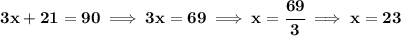 \bf 3x+21=90\implies 3x=69\implies x=\cfrac{69}{3}\implies x=23