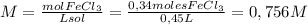 M= \frac{mol FeCl_3}{L sol}= \frac{0,34 moles FeCl_3}{0,45 L}= 0,756 M