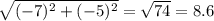 \sqrt{ (-7)^{2} + (-5)^{2} } = \sqrt{74} = 8.6