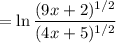 =\ln\dfrac{(9x+2)^{1/2}}{(4x+5)^{1/2}}