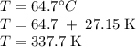 T=64.7^\circ C\\&#10;T=64.7\;+\;27.15\;\text K\\&#10;T=337.7 \;\text K