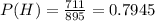 P(H) = \frac{711}{895} = 0.7945