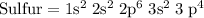 \rm Sulfur=1s^2\;2s^2\;2p^6\;3s^2\;3\;p^4\\