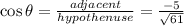 \cos\theta= \frac{adjacent}{hypothenuse} = \frac{-5}{\sqrt{61}}