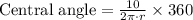 \text{Central angle}=\frac{10}{2\pi \cdot r } \times 360