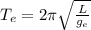 T_e= 2 \pi \sqrt{ \frac{L}{g_e} }