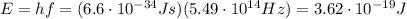 E=hf=(6.6 \cdot 10^{-34}Js)(5.49 \cdot 10^{14} Hz)=3.62 \cdot 10^{-19} J