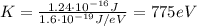 K= \frac{1.24 \cdot 10^{-16} J}{1.6 \cdot 10^{-19} J/eV}=775 eV