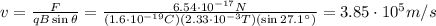 v= \frac{F}{qB \sin \theta} = \frac{6.54 \cdot 10^{-17}N}{(1.6 \cdot 10^{-19} C)(2.33 \cdot 10^{-3}T)(\sin 27.1^{\circ})}=3.85 \cdot 10^5 m/s