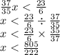 \frac{37}{35} x \ \textless \ \frac{23}{6}\\&#10;x \ \textless \  \frac{23}{6} \div \frac{37}{35}  \\&#10;x \ \textless \  \frac{23}{6} \times \frac{35}{37} \\&#10;x \ \textless \  \frac{805}{222}