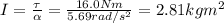 I= \frac{\tau}{\alpha}= \frac{16.0 Nm}{5.69 rad/s^2} =2.81 kg m^2