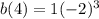 b(4)=1(-2)^3