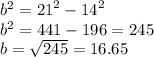 {b}^{2}  =  {21}^{2}  -  {14}^{2}   \\  {b}^{2}  = 441 - 196 = 245 \\ b =  \sqrt{245}  = 16.65