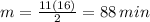 m =  \frac{11(16)}{2} = 88 \, min
