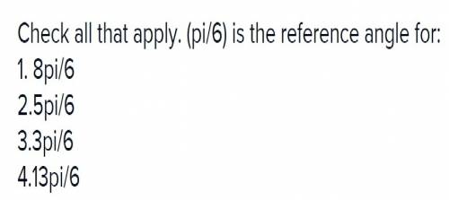 Check all that apply pi/6 is the reference angle for