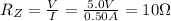 R_Z =  \frac{V}{I}= \frac{5.0 V}{0.50 A}=10 \Omega