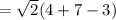 =\sqrt{2}(4+7-3)