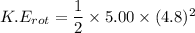 K.E_{rot}=\dfrac{1}{2}\times5.00\times(4.8)^2