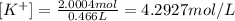 [K^+]=\frac{2.0004 mol}{0.466 L}=4.2927 mol/L