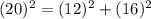 (20)^2=(12)^2+(16)^2