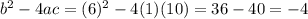 b^2-4ac=(6)^2-4(1)(10)=36-40=-4